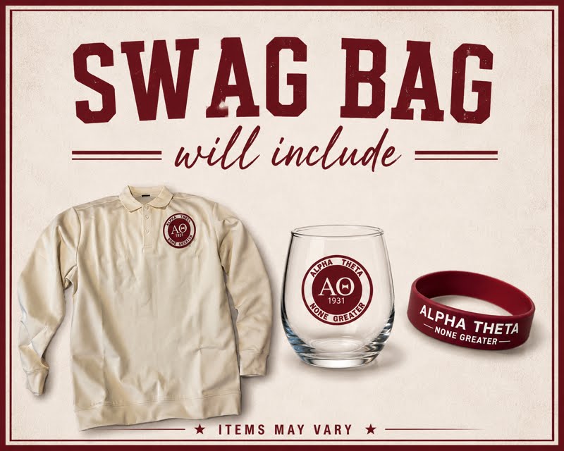 SWAG bag will include: Alpha Theta crest polo, stemless wine glass, and 'None Greater' wristband. Items may vary.